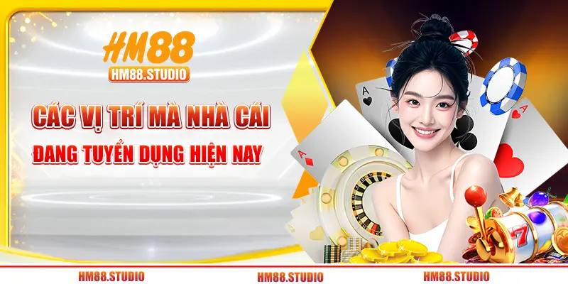 Các vị trí mà nhà cái đang tuyển dụng hiện nay