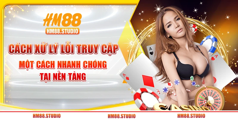 Cách xử lý lỗi truy cập một cách nhanh chóng tại nền tảng