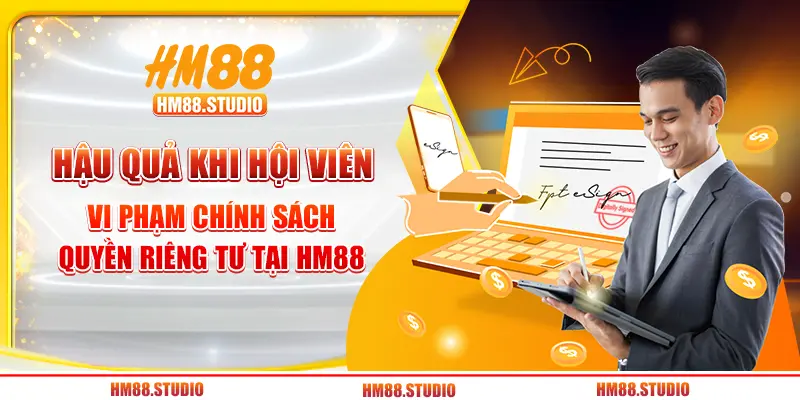 Hậu quả khi hội viên vi phạm chính sách quyền riêng tư tại HM88