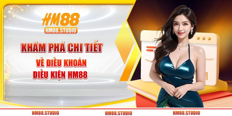 Khám phá chi tiết về điều khoản điều kiện HM88 