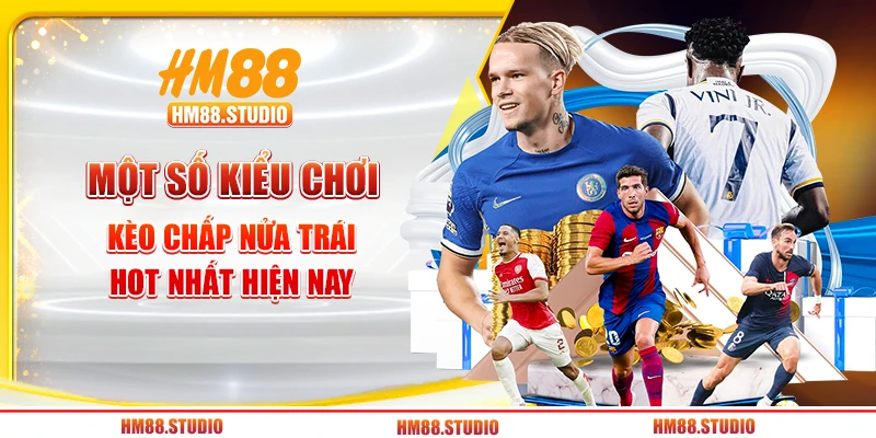 Một số kiểu chơi kèo chấp nửa trái hot nhất hiện nay