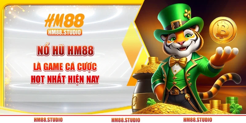 Nổ hũ HM88 là game cá cược hot nhất hiện nay