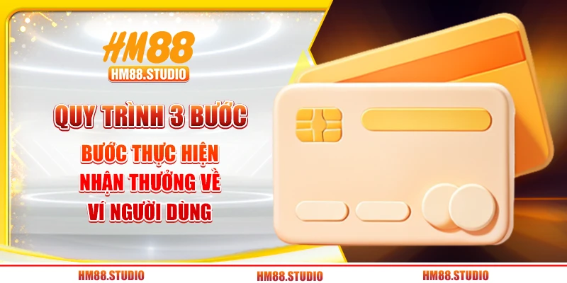 Quy trình 3 bước thực hiện nhận thưởng về ví người dùng