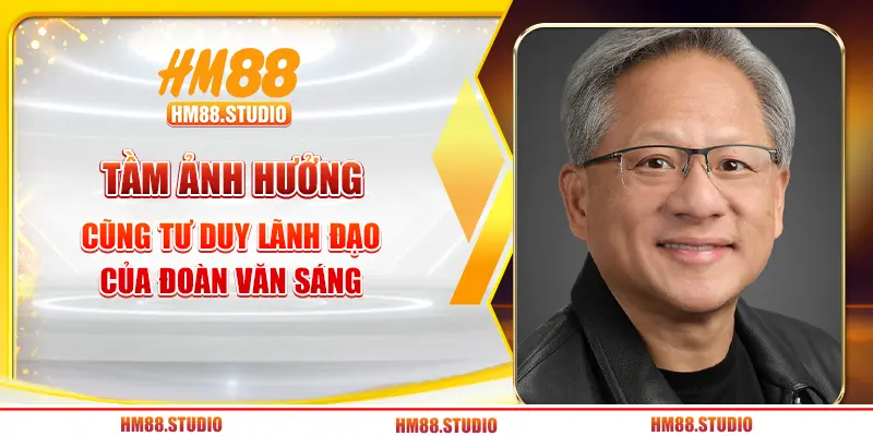 Sức ảnh hưởng của Đoàn Văn Sáng cùng tư duy lãnh đạo